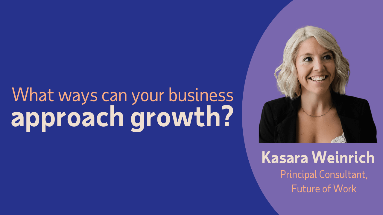 Video of Kasara Weinrich talking about what ways can your business approach growth
