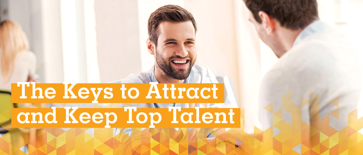 The Keys to Attract and Keep Top Talent